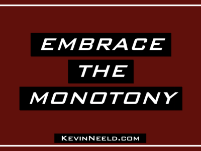 Embrace the Monotony